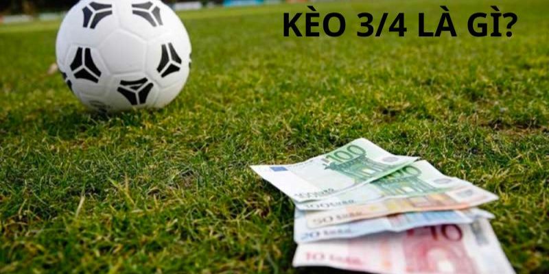 Một số kinh nghiệm hay khi chơi kèo 3/4 là gì?
