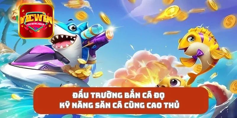 Một số kinh nghiệm chơi Bắn Cá VicWin đổi thưởng chuẩn xác nhất
