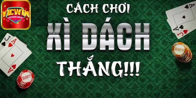 Các mẹo áp dụng vào cách chơi Xì Dách VicWin để giành chiến thắng